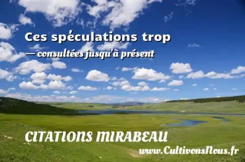 Ces spéculations trop - consultées jusqu à présent CITATIONS MIRABEAU