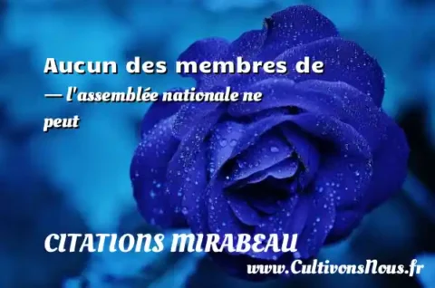 Aucun des membres de - l assemblée nationale ne peut CITATIONS MIRABEAU