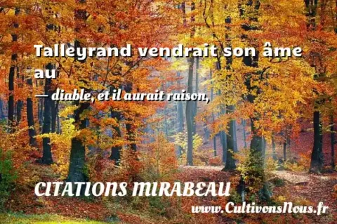 Talleyrand vendrait son âme au - diable, et il aurait raison, CITATIONS MIRABEAU