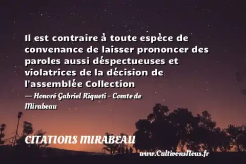 Il est contraire à toute espèce de convenance de laisser prononcer des paroles aussi déspectueuses et violatrices de la décision de l assemblée Collection - Honoré Gabriel Riqueti - Comte de Mirabeau CITATIONS MIRABEAU