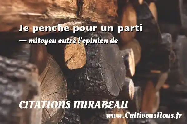 Je penche pour un parti - mitoyen entre l opinion de CITATIONS MIRABEAU