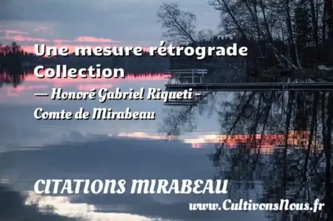 Une mesure rétrograde Collection - Honoré Gabriel Riqueti - Comte de Mirabeau CITATIONS MIRABEAU