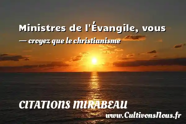 Ministres de l Évangile, vous - croyez que le christianisme CITATIONS MIRABEAU