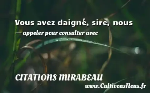 Vous avez daigné, sire, nous - appeler pour consulter avec CITATIONS MIRABEAU