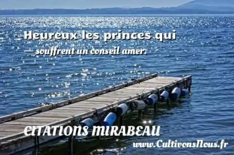 Heureux les princes qui - souffrent un conseil amer. CITATIONS MIRABEAU