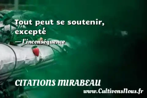 Tout peut se soutenir, excepté - l inconséquence CITATIONS MIRABEAU