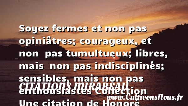 Soyez fermes et non pas - Citations Mirabeau - Citation courage