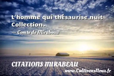 L homme qui thésaurise nuit Collection. - Comte de Mirabeau CITATIONS MIRABEAU