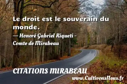 Le droit est le souverain du monde. - Honoré Gabriel Riqueti - Comte de Mirabeau CITATIONS MIRABEAU