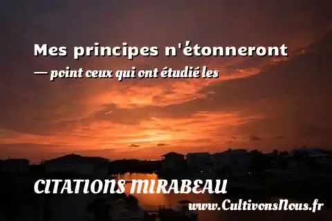 Mes principes n étonneront - point ceux qui ont étudié les CITATIONS MIRABEAU