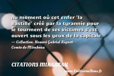 Au moment où cet enfer  la Bastille  créé par la tyrannie pour le tourment de ses victimes s est ouvert sous les yeux de la capitale - Collection. Honoré Gabriel Riqueti - Comte de Mirabeau CITATIONS MIRABEAU