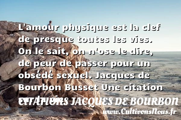 L’amour physique est la clef - Citations Jacques de Bourbon Busset - Citation sur la vie