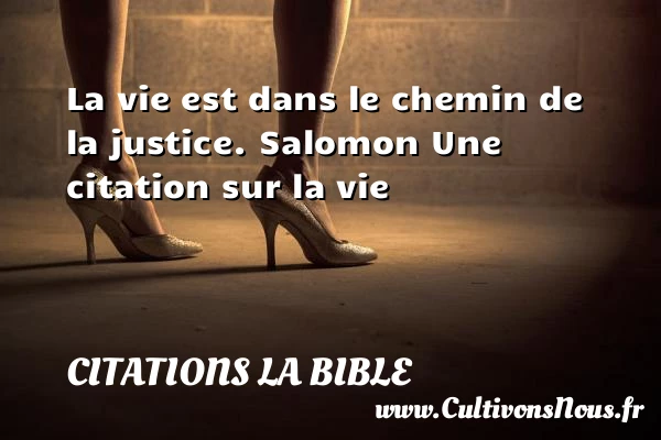 La vie est dans le chemin de - Citations la Bible - Citation sur la vie