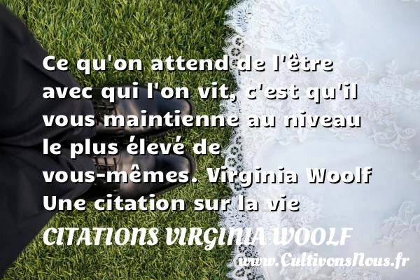 Ce qu’on attend de l’être - Citations Virginia Woolf - Citation sur la vie