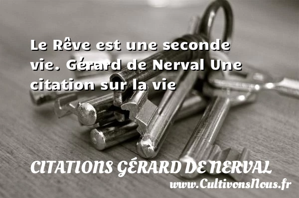 Le Rêve est une seconde vie. - Citations Gérard de Nerval - Citation sur la vie