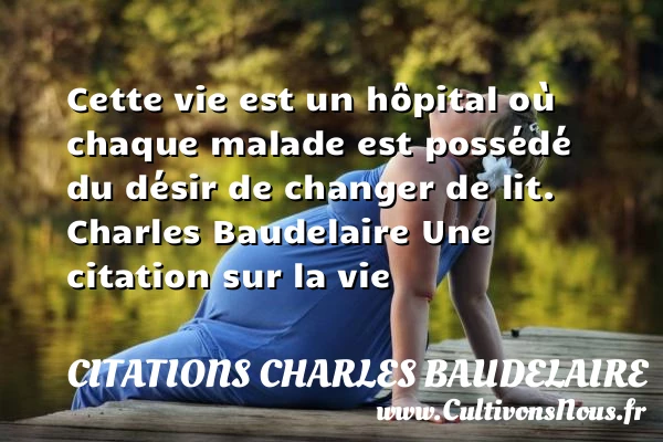 Cette vie est un hôpital où - Citations Charles Baudelaire - Citation sur la vie