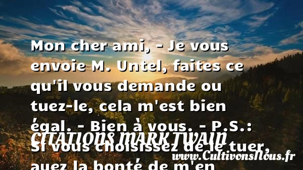 Mon cher ami, – Je vous - Citations Mark Twain - citation bonté