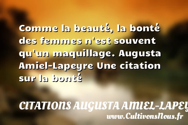 Comme la beauté, la bonté - Citations Augusta Amiel-Lapeyre - citation bonté