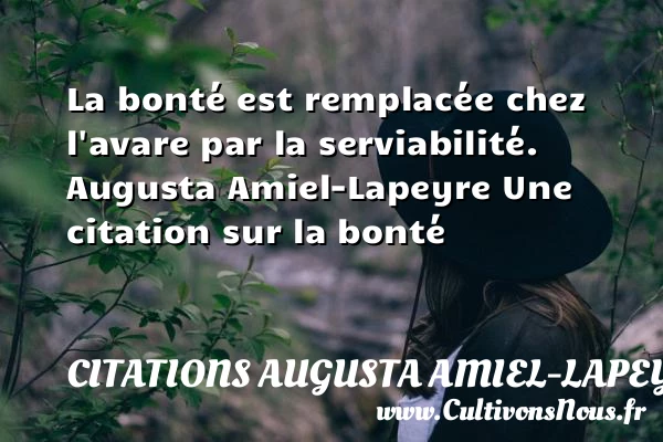 La bonté est remplacée chez - Citations Augusta Amiel-Lapeyre - citation bonté