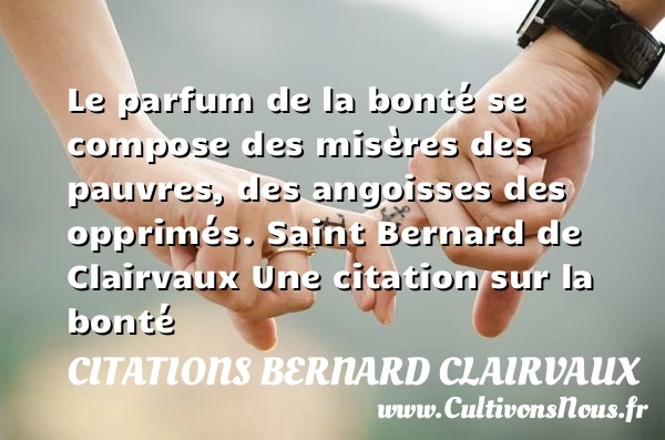 Le parfum de la bonté se - Citations Bernard Clairvaux - citation bonté