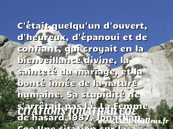 C’était quelqu’un d’ouvert, - Citations Jonathan Coe - Citation bienveillance - citation bonté