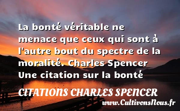 La bonté véritable ne menace - Citations Charles Spencer - citation bonté
