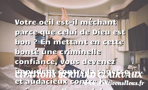 Votre oeil est-il méchant - Citations Bernard Clairvaux - citation bonté