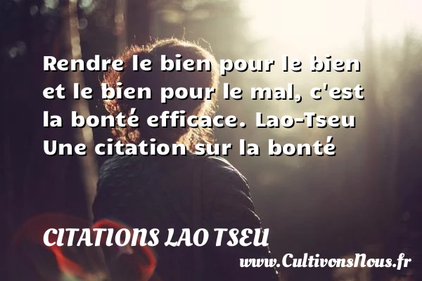Rendre le bien pour le bien - Citations Lao Tseu - citation bonté