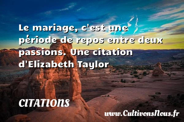 Le mariage, c’est une - Citations - Citations Elizabeth Taylor - Citations mariage