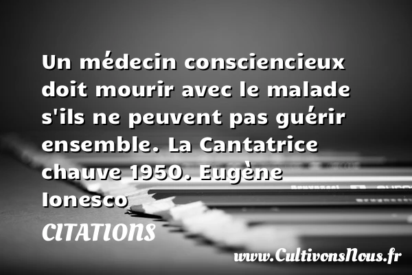 Un médecin consciencieux - Citations - Citations Eugène Ionesco - Citation guérir - écrivain