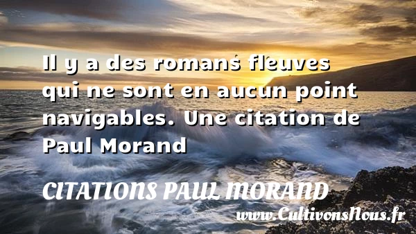 Il y a des romans fleuves - Citations Paul Morand - Citation roman