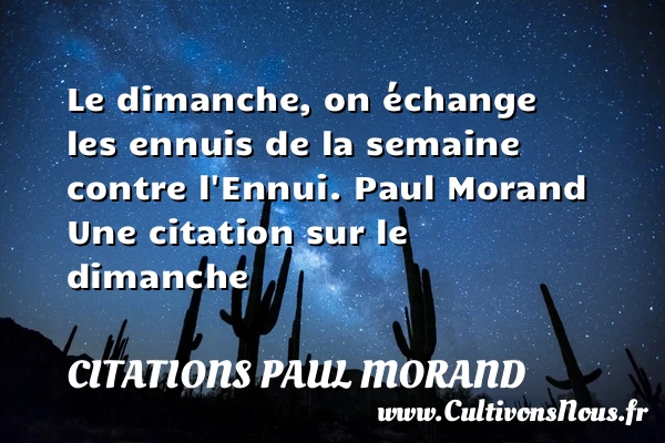 Le dimanche, on échange les - Citations Paul Morand - Citation dimanche
