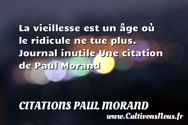 La vieillesse est un âge où - Citations Paul Morand - Citation vieillesse