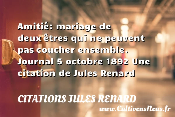 Amitié: mariage de deux - Citations Jules Renard - Citations mariage