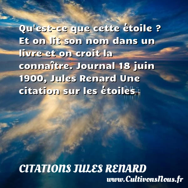 Qu’est-ce que cette étoile ? - Citations Jules Renard - Citation étoile