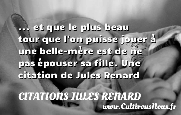 … et que le plus beau tour - Citations Jules Renard - Citation belle mère - Citation jouer