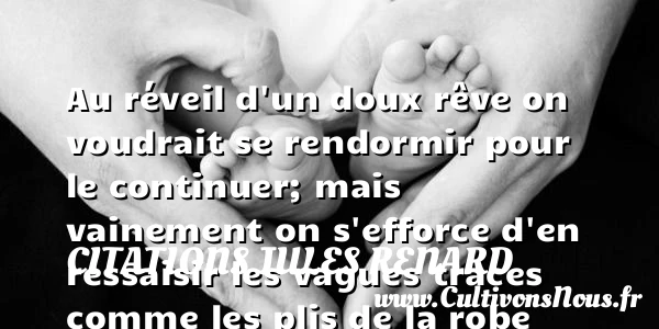 Au réveil d’un doux rêve - Citations Jules Renard - Citation dormir