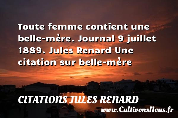 Toute femme contient une - Citations Jules Renard - Citation belle mère