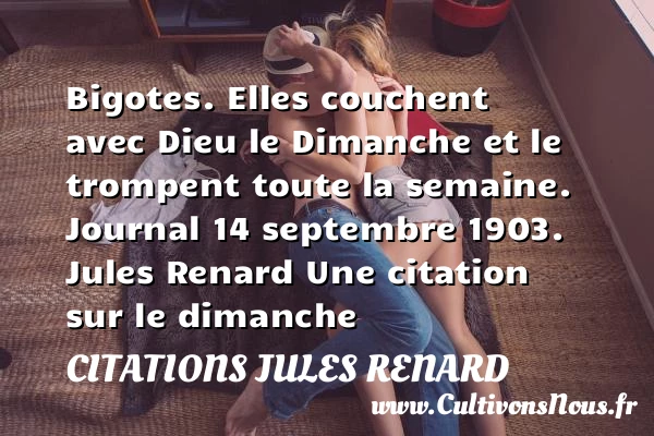 Bigotes. Elles couchent avec - Citations Jules Renard - Citation dimanche