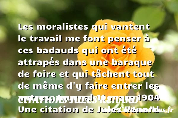 Les moralistes qui vantent - Citations Jules Renard - Citation travail