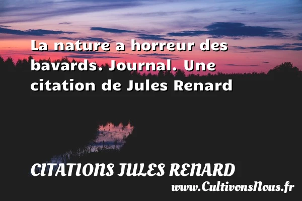 La nature a horreur des - Citations Jules Renard - Citation nature