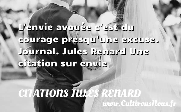 L’envie avouée - Citations Jules Renard - Citation envie