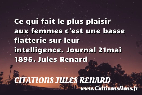 Ce qui fait le plus plaisir - Citations Jules Renard - Citation flatterie