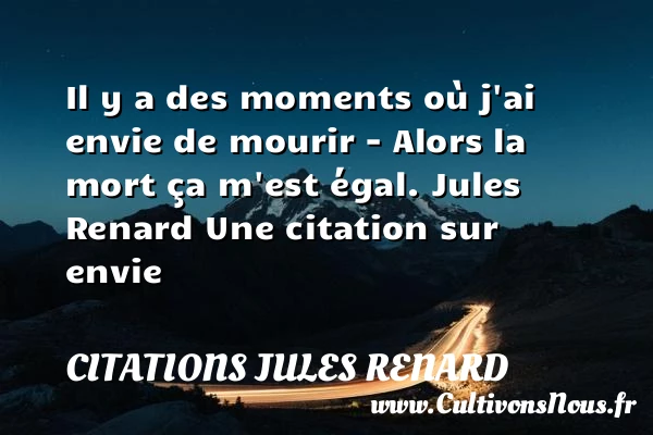 Il y a des moments où j’ai - Citations Jules Renard - Citation envie