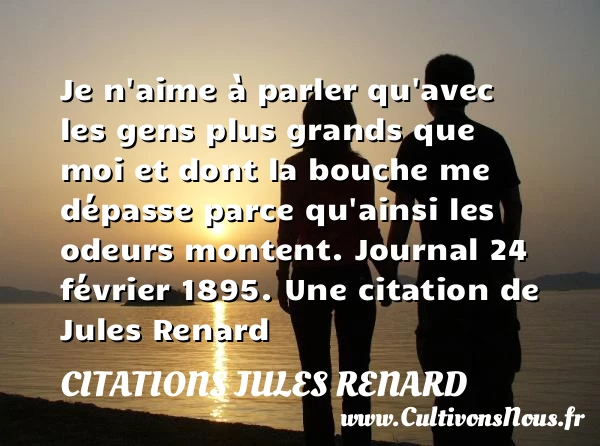 Je n’aime à parler qu’avec - Citations Jules Renard - Citation odeur