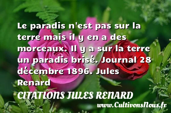 Le paradis n’est pas sur la - Citations Jules Renard - Citation paradis