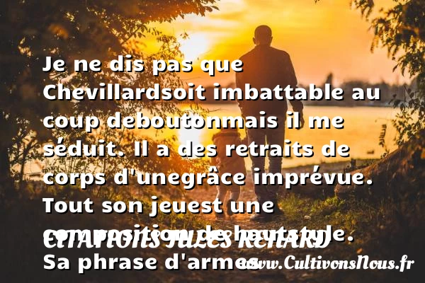 Je ne dis pas que Chevillard - Citations Jules Renard