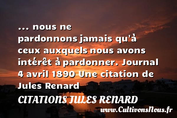 … nous ne pardonnons - Citations Jules Renard - Citation pardon