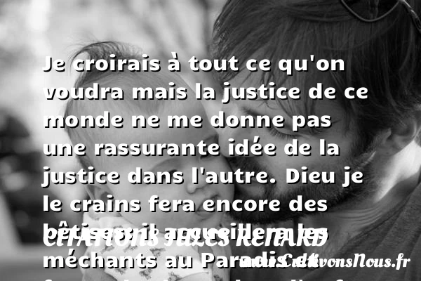 Je croirais à tout ce qu’on - Citations Jules Renard - Citation enfer
