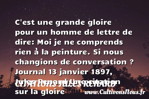 C’est une grande gloire pour - Citations Jules Renard - Citation gloire